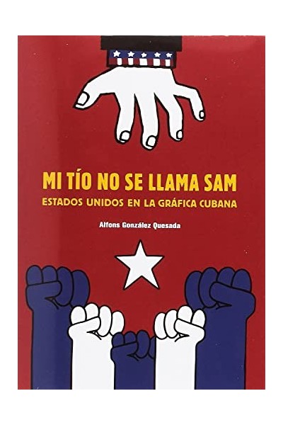 Mi tío no se llama Sam. Estados Unidos en la gráfica Cubana.